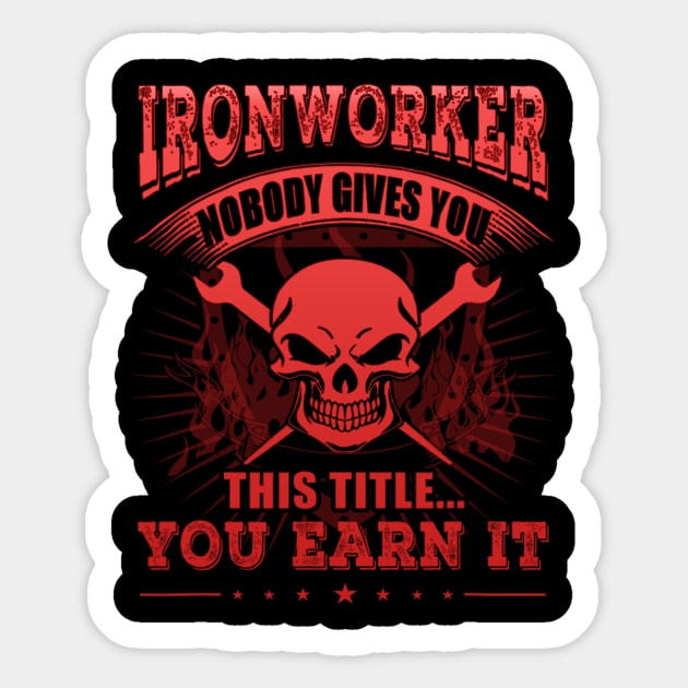 Ironworker Nobody Gives You This Title You Earn It Sticker by dashawncannonuzf